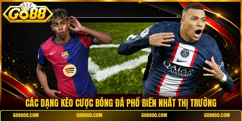 Các dạng kèo cược bóng đá phổ biến nhất thị trường