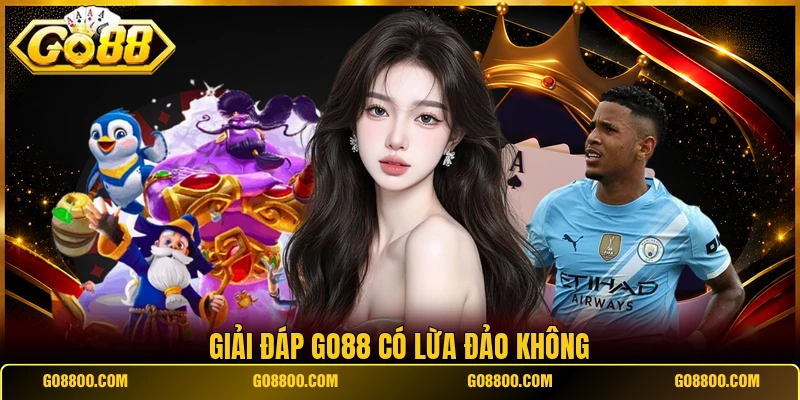 Giải đáp Go88 có lừa đảo không