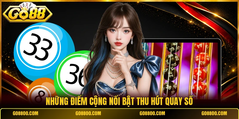 Những điểm cộng nổi bật thu hút quay số 